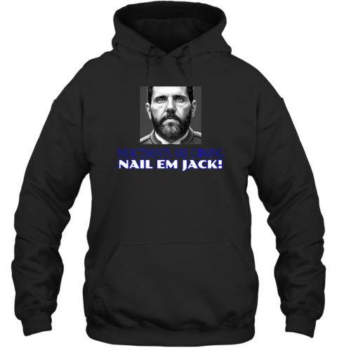 Indictments Are Coming Nail Em Jack Hoodie