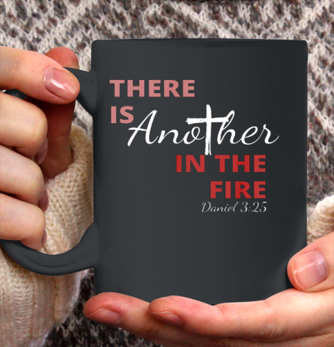 There is another in the fire religious scripture Ceramic Mug 11oz
