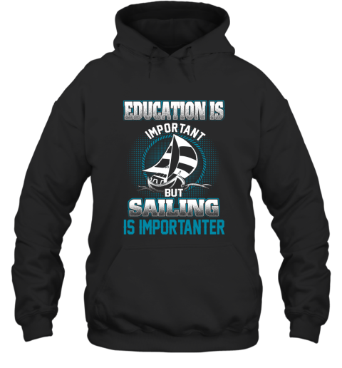 Education Is Important But Sailing Is Importanter Hoodie