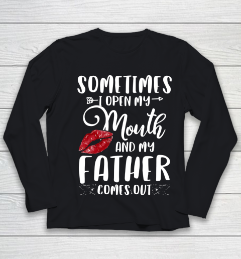 Father gift shirt Sometimes I Open My Mouth And My Father Comes Out Lips Gift T Shirt Youth Long Sleeve