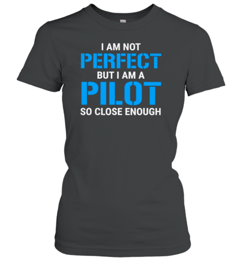 I Am Not Perfect But I Am A Pilot Women's T-Shirt