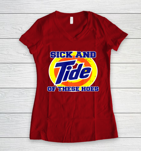 Sick And Tide Of These Hoes Women's V-Neck T-Shirt 6