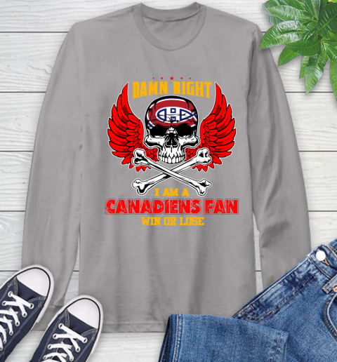 NHL Damn Right I Am A Montreal Canadiens Win Or Lose Skull Hockey Sports Long Sleeve T-Shirt 6