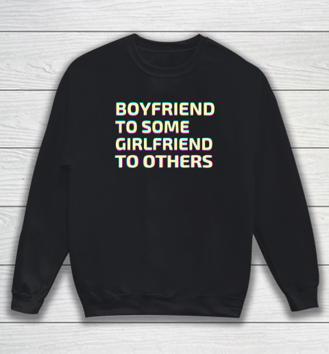 Boyfriend To Some Girlfriend To Others Sweatshirt