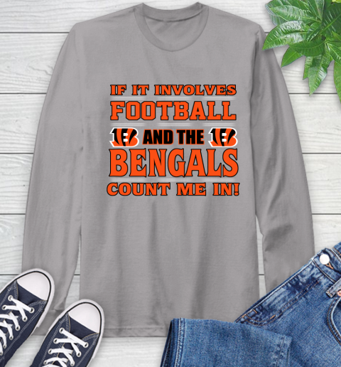 NFL If It Involves Football And The Cincinnati Bengals Count Me In Sports Long Sleeve T-Shirt 6