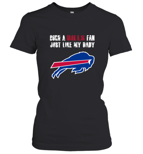 Buffalo Bills Born A Bills Fan Just Like My Daddy Women's T-Shirt