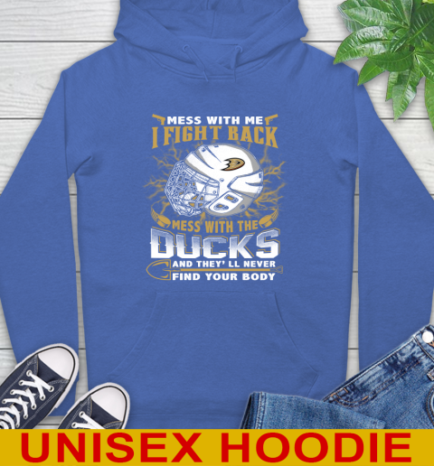 NHL Hockey Anaheim Ducks Mess With Me I Fight Back Mess With My Team And They'll Never Find Your Body Shirt Hoodie 9