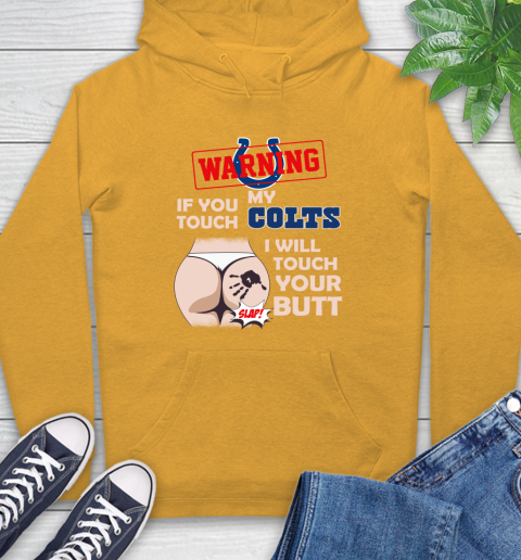 Indianapolis Colts NFL Football Warning If You Touch My Team I Will Touch My Butt Hoodie 2