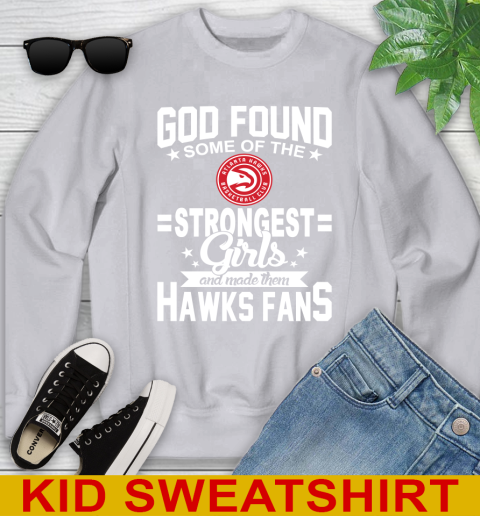 Atlanta Hawks NBA Basketball God Found Some Of The Strongest Girls Adoring Fans Youth Sweatshirt 3