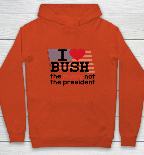 I Love Bush  I Heart Bush The Pussy Not The President Youth Hoodie 3