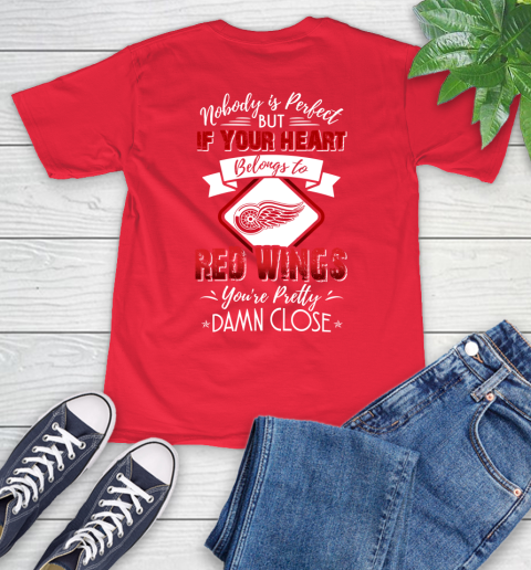 NHL Hockey Detroit Red Wings Nobody Is Perfect But If Your Heart Belongs To Red Wings You're Pretty Damn Close Shirt T-Shirt 12