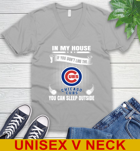 Chicago Cubs MLB Baseball In My House If You Don't Like The Cubs You Can Sleep Outside Shirt V-Neck T-Shirt 3