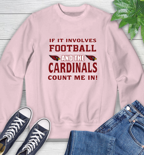 NFL If It Involves Football And The Arizona Cardinals Count Me In Sports Sweatshirt 9