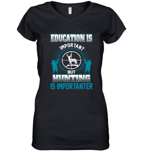 Education Is Important But Hunting Is Importanter Women's V-Neck T-Shirt