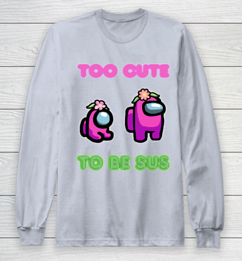 Among Us Shirts Too cute to be sus Long Sleeve T-Shirt 4