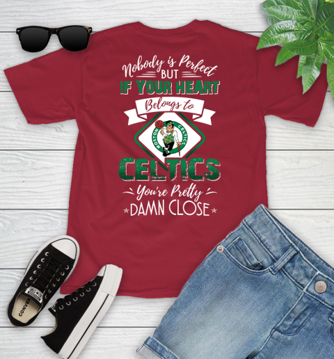 NBA Basketball Boston Celtics Nobody Is Perfect But If Your Heart Belongs To Celtics You're Pretty Damn Close Shirt Youth T-Shirt 12