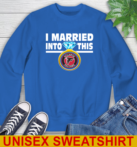 Atlanta Falcons NFL Football I Married Into This My Team Sports Sweatshirt 11