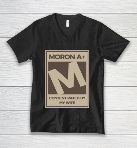 Father's Day Funny Gift Ideas Apparel  Moron A Content Rated By My Wife Dad Father T Shirt V-Neck T-Shirt