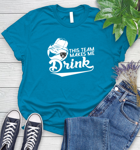 Brooklyn Nets NBA Basketball This Team Makes Me Drink Adoring Fan Women's T-Shirt 10