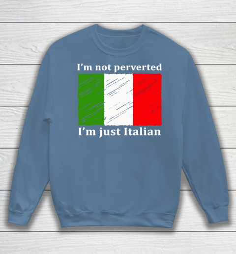 I'm Not Perverted I'm Just Italian Sweatshirt 6