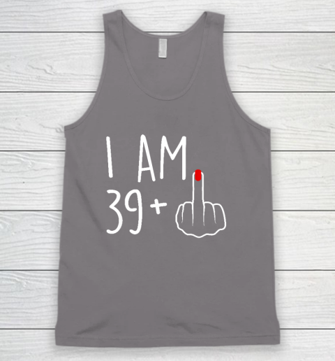 I Am 39 Plus 1 Middle Finger For A 40th Birthday Tank Top 5