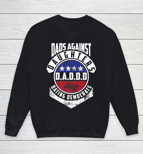 Daddd shirt Funny Shirt For Daddy Dads Against Daughters Dating Democrats Youth Sweatshirt