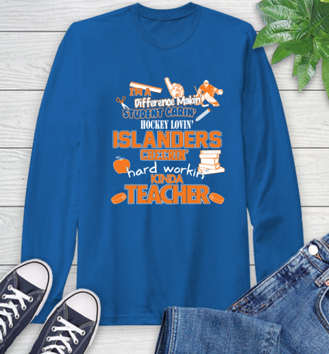 New York Islanders NHL I'm A Difference Making Student Caring Hockey Loving Kinda Teacher Long Sleeve T-Shirt 10