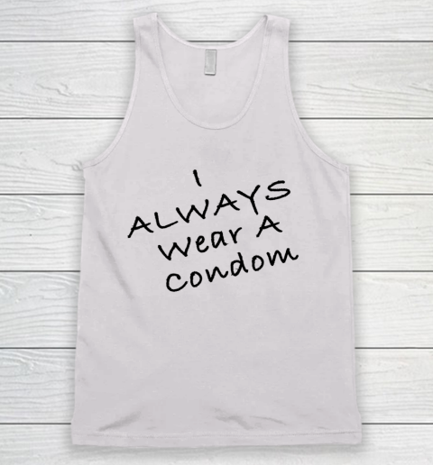 Funny White Lie Party I Always Wear A Condom Tank Top