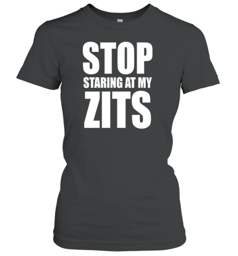 Stop Staring At My Zits Premium Women's T-Shirt