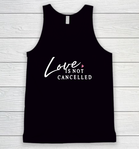 Love is Not Cancelled Lovely Tank Top