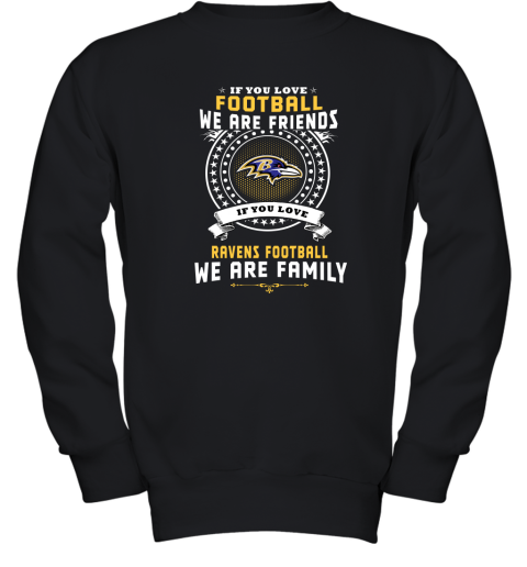 Love Football We Are Friends Love Ravens We Are Family Youth Sweatshirt