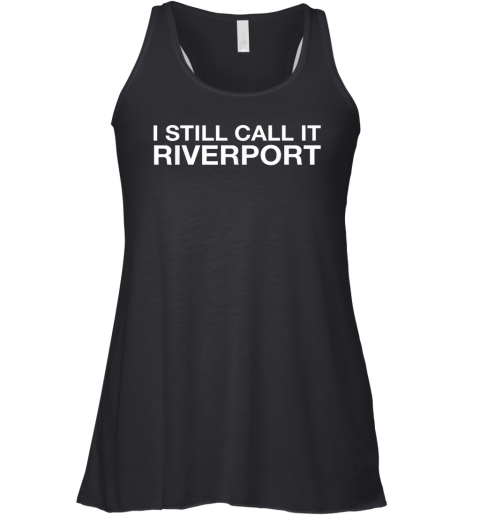 I Still Call It Riverport Racerback Tank