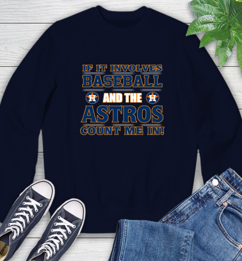 MLB If It Involves Baseball And The Houston Astros Count Me In Sports Sweatshirt 3