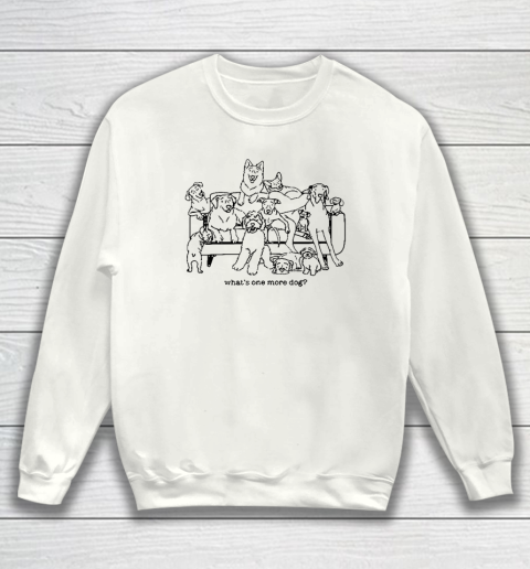 What's One More Dog Funny Sweatshirt