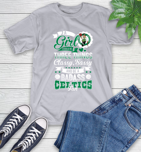 Boston Celtics NBA A Girl Should Be Three Things Classy Sassy And A Be Badass Fan T-Shirt 6