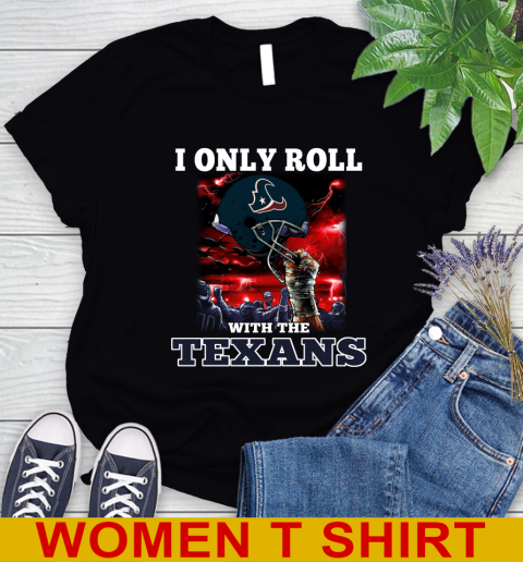 Houston Texans NFL Football I Only Roll With My Team Sports Women s T Shirt Tee For Sports