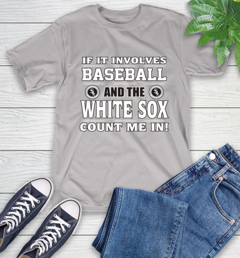MLB If It Involves Baseball And The Chicago White Sox Count Me In Sports T-Shirt 12