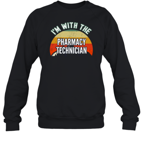 I'm With The Pharmacy Technician Sweatshirt