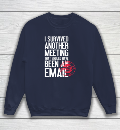 I Survived Another Meeting That Should Have Been An Email Sweatshirt 2