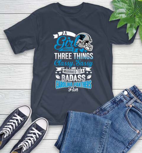 Carolina Panthers NFL Football A Girl Should Be Three Things Classy Sassy And A Be Badass Fan T-Shirt 3