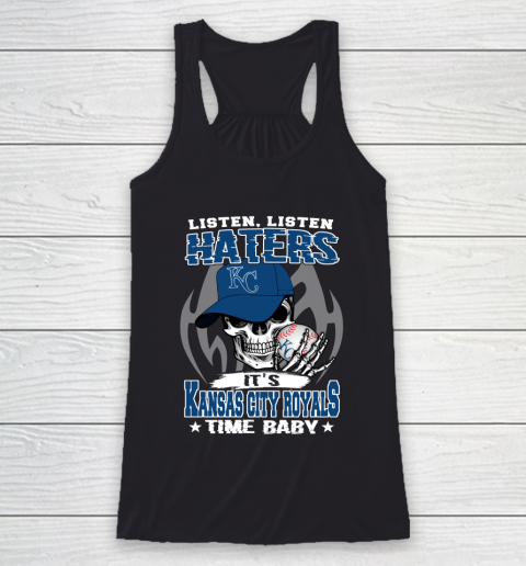 Listen Haters It is ROYALS Time Baby MLB Racerback Tank