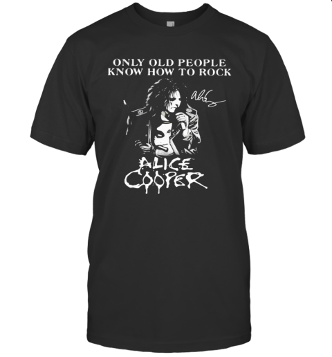 Only Old People Know How To Rock Alice Cooper Signatures T-Shirt