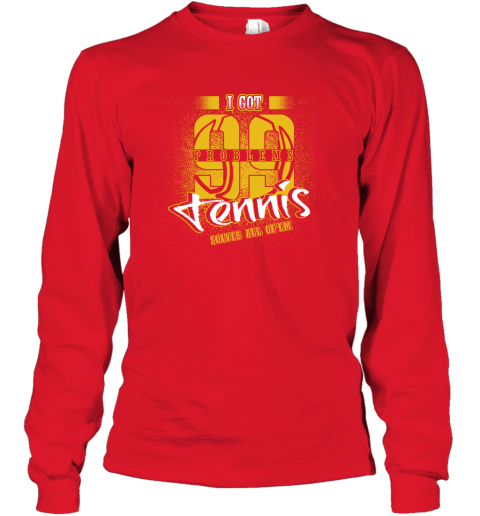 I Got 99 Problems TENNIS Solves All Of'em Long Sleeve T-Shirt 6 I Got 99 Problems TENNIS Solves All Of'em Long Sleeve T-Shirt - Image 6