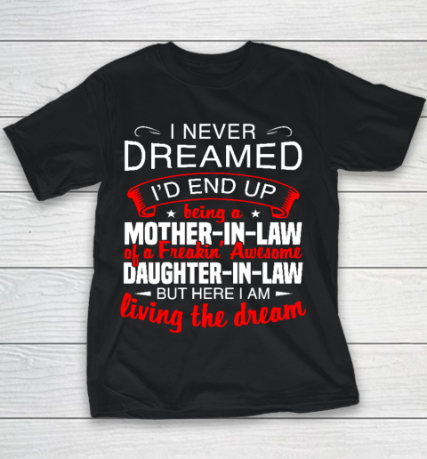I Never Dreamed I'd End Up Being A Mother In Law Of Daughter In Law Youth T-Shirt