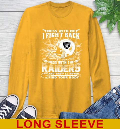 NFL Football Oakland Raiders Mess With Me I Fight Back Mess With My Team And They'll Never Find Your Body Shirt Long Sleeve T-Shirt 2