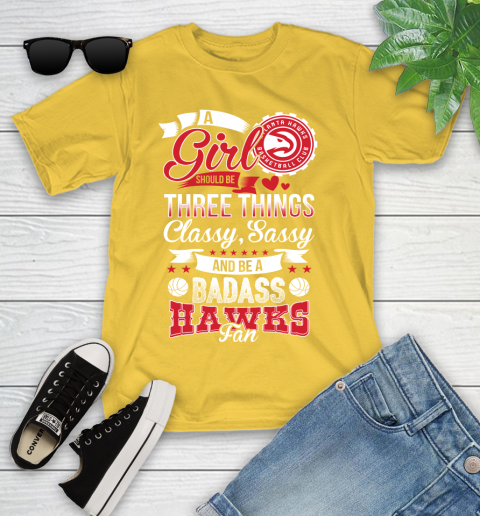 Atlanta Hawks NBA A Girl Should Be Three Things Classy Sassy And A Be Badass Fan Youth T-Shirt 10