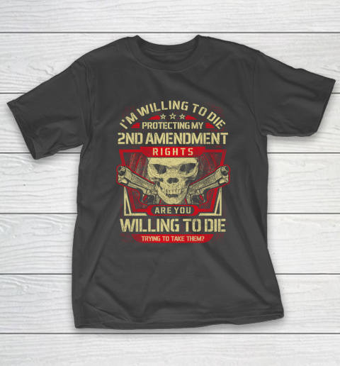 Veteran Shirt Gun Control Willing To Die Protecting T-Shirt