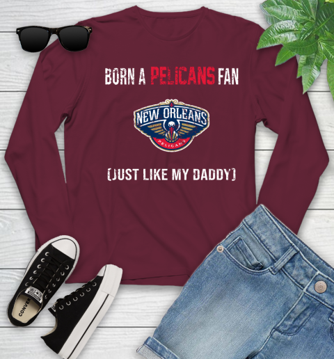 NBA New Orleans Pelicans Loyal Fan Just Like My Daddy Basketball Shirt Youth Long Sleeve 5