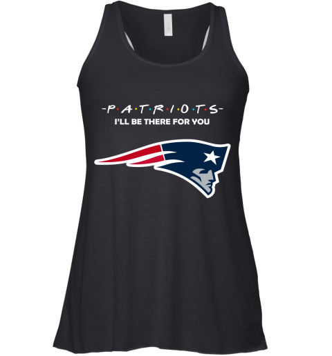 I'll Be There For You New England Patriots Friends Movie NFL Racerback Tank