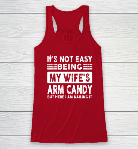 Its Not Easy Being My Wifes Arm Candy But Here I Am Nailin Racerback Tank - Image 4